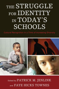 Title: The Struggle for Identity in Today's Schools: Cultural Recognition in a Time of Increasing Diversity, Author: Faye Hicks Townes