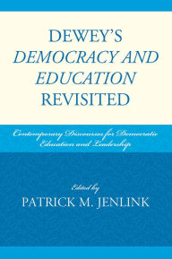 Title: Dewey's Democracy and Education Revisited: Contemporary Discourses for Democratic Education and Leadership, Author: Clay Baulch