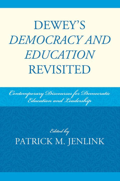Dewey's Democracy and Education Revisited: Contemporary Discourses for Democratic Education and Leadership