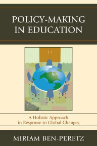 Title: Policy-Making in Education: A Holistic Approach in Response to Global Changes, Author: Miriam Ben-Peretz