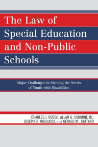 Title: The Law of Special Education and Non-Public Schools: Major Challenges in Meeting the Needs of Youth with Disabilities, Author: Charles J. Russo