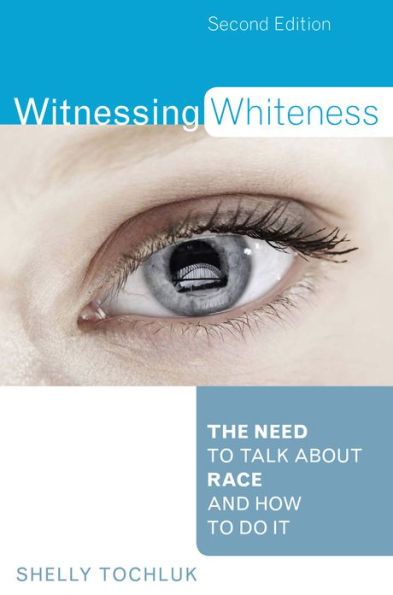 Witnessing Whiteness: The Need to Talk About Race and How to Do It