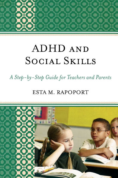 ADHD and Social Skills: A Step-by-Step Guide for Teachers and Parents