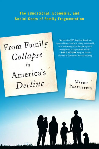 From Family Collapse to America's Decline: The Educational, Economic, and Social Costs of Family Fragmentation