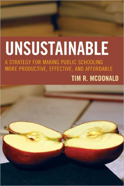 UNSUSTAINABLE: A Strategy for Making Public Schooling More Productive, Effective, and Affordable