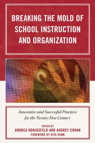 Title: Breaking the Mold of School Instruction and Organization: Innovative and Successful Practices for the Twenty-First Century, Author: Rita Dunn