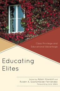 Title: Educating Elites: Class Privilege and Educational Advantage, Author: Adam Howard associate professor of education