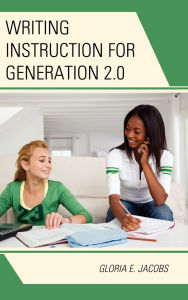 Title: Writing Instruction for Generation 2.0, Author: Gloria E. Jacobs