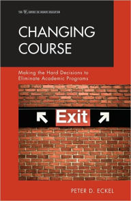 Changing Course: Making the Hard Decisions to Eliminate Academic Programs