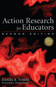 Title: Action Research for Educators / Edition 2, Author: Daniel R. Tomal Concordia University Chicago; author of Action Research for Educators