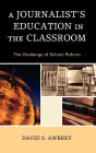A Journalist's Education in the Classroom: The Challenge of School Reform