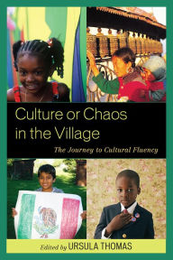 Title: Culture or Chaos in the Village: The Journey to Cultural Fluency, Author: Ursula Thomas