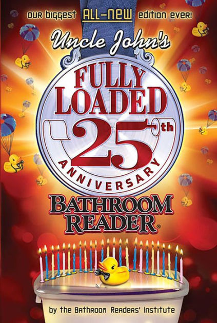 Uncle John S Fully Loaded 25th Anniversary Bathroom Reader By Bathroom Readers Institute Paperback Barnes Noble