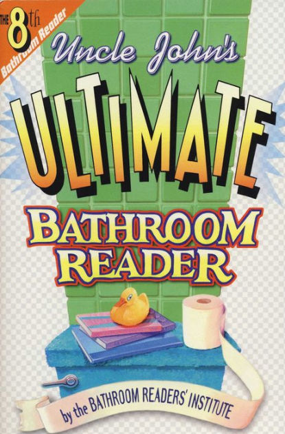 Uncle John's Ultimate Bathroom Reader By Bathroom Readers' Institute ...