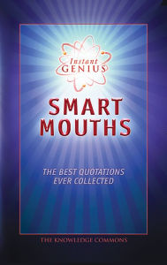 Instant Genius: Smart Mouths: The Best Quotations Ever Collected