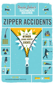 Title: Uncle John's Bathroom Reader: Zipper Accidents, Author: Bathroom Readers' Institute
