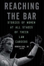 Reaching the Bar: Stories of Women at All Stages of Their Law Career