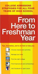 From Here to Freshman Year: College Admissions Strategies for All Four Years of High School
