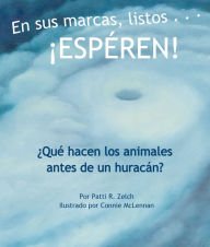 Title: En sus marcas, listos ¡ESPÉREN! ¿Qué hacen los animales antes de un huracán?, Author: Connie McLennan