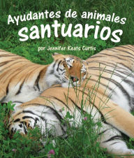 Title: Ayudantes de animales: santuarios, Author: Jennifer Curtis