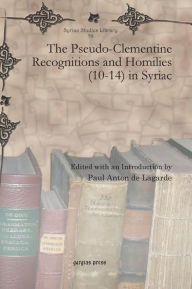 Title: The Pseudo-Clementine Recognitions and Homilies (10-14) in Syriac, Author: Paul Anton de Lagarde