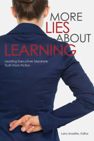 Title: More Lies About Learning: Leading Executives Separate Truth From Fiction, Author: Larry Israelite