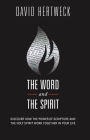 The Word and The Spirit: Discover How the Power of Scripture and the Holy Spirit Work Together in Your Life