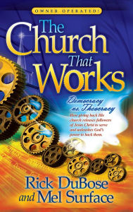 Title: The Church That Works: Democracy vs. Theocracy, Author: Rick DuBose