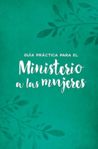 Title: Guía práctica para el ministerio a las mujeres, Author: Gospel Publishing House