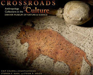 Title: Crossroads of Culture: Anthropology Collections at the Denver Museum of Nature & Science, Author: Chip Colwell