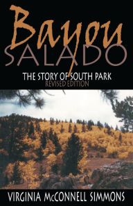 Title: Bayou Salado: The Story of South Park, Revised Edition, Author: Virginia McConnell Simmons