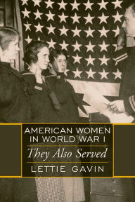 Title: American Women in World War I: They Also Served, Author: Lettie Gavin