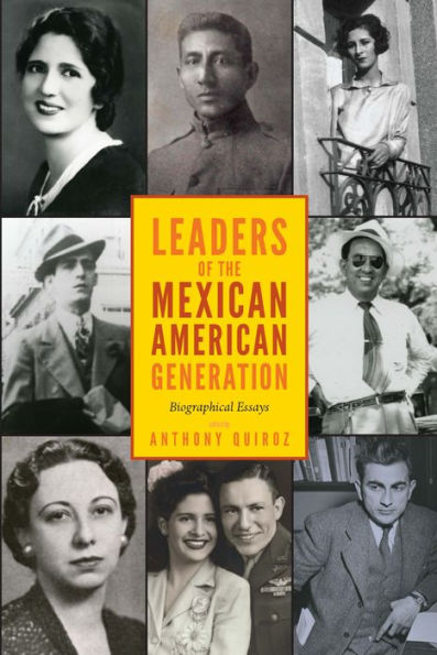 Leaders of the Mexican American Generation: Biographical Essays