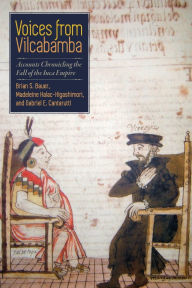 Title: Voices from Vilcabamba: Accounts Chronicling the Fall of the Inca Empire, Author: Brian S. Bauer