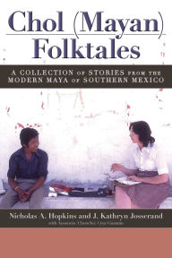 Title: Chol (Mayan) Folktales: A Collection of Stories from the Modern Maya of Southern Mexico, Author: Nicholas A. Hopkins
