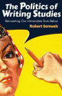 The Politics of Writing Studies: Reinventing Our Universities from Below