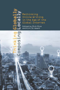 Title: Thinking Globally, Composing Locally: Rethinking Online Writing in the Age of the Global Internet, Author: Rich Rice