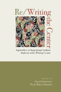 Re/Writing the Center: Approaches to Supporting Graduate Students in the Writing Center
