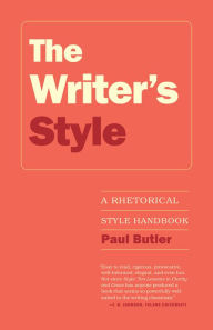 Title: The Writer's Style: A Rhetorical Field Guide, Author: Paul Butler