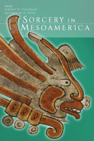 Title: Sorcery in Mesoamerica, Author: Jeremy D. Coltman