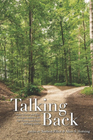 Talking Back: Senior Scholars and Their Colleagues Deliberate the Past, Present, and Future of Writing Studies