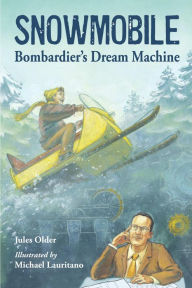Title: Snowmobile: Bombardier's Dream Machine, Author: Jules Older