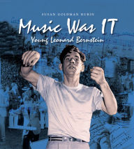 Title: Music Was IT: Young Leonard Bernstein, Author: Susan Goldman Rubin