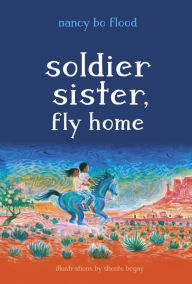 Title: Soldier Sister, Fly Home, Author: Nancy Bo Flood