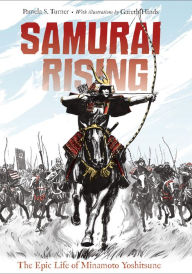 Title: Samurai Rising: The Epic Life of Minamoto Yoshitsune, Author: Pamela S. Turner