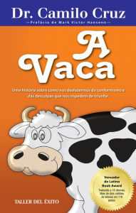 Title: A Vaca: Uma história sobre como nos desfazermos do conformismos e das desculpas que nos impedem de triunfar, Author: Dr. Camilo Cruz