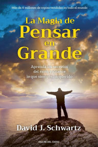 Title: La magia de pensar en grande: Aprenda los secretos del ï¿½xito y alcance lo que siempre ha querido, Author: David J Schwartz