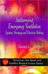 Title: Antiterrorist Emergency Ventilation: System, Strategy and Decision-Making, Author: Xianting Li