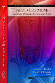 Title: Thyroid Hormones: Functions, Related Diseases and Uses, Author: Francis S. Kuehn