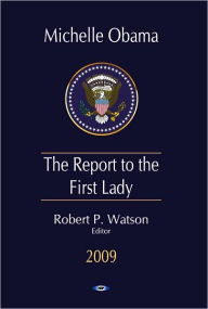 Michelle Obama : The Report to the First Lady 2009